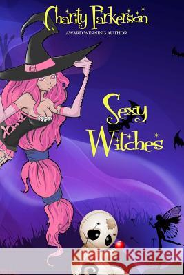 Sexy Witches: The Complete Series Charity Parkerson 9781492996217 Createspace