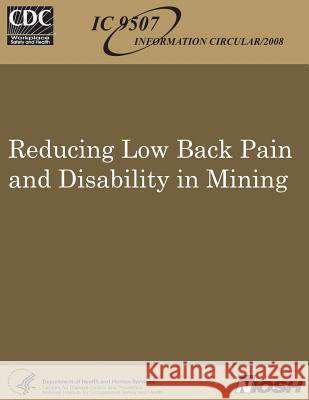 Reducing Low Back Pain and Disability in Mining Dr Sean Gallagher Centers for Disease Control and Preventi National Institute for Occupational Safe 9781492996538 Createspace