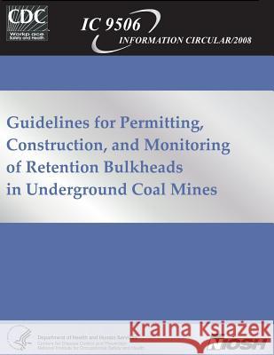 Guidelines for Permitting, Construction and Monitoring of Retention Bulkheads in Underground Coal Mines Samuel P. Harteis Dennis R. Dolinar Terence M. Taylor 9781492996705 Createspace