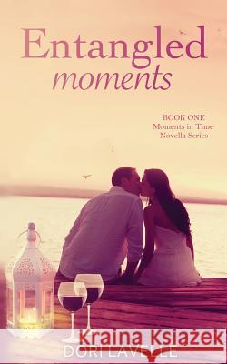 Entangled Moments Dori Lavelle 9781492997894 Createspace