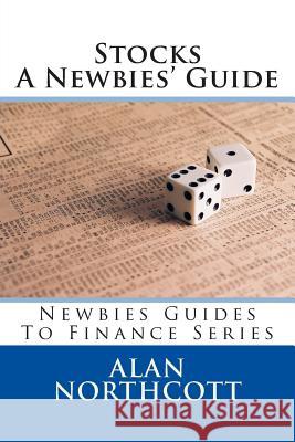 Stocks A Newbies' Guide Northcott, Alan 9781492998525