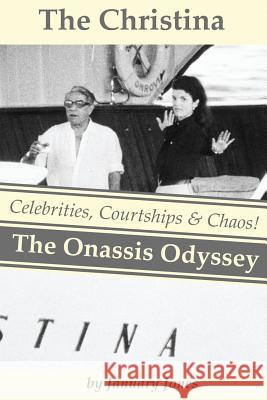 The Christina: The Onassis Odyssey: Celebrities, Courtships & Chaos! January Jones 9781492998891