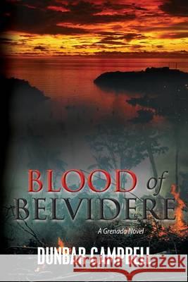 Blood of Belvidere: A Grenada Novel Dunbar Campbell 9781492999249