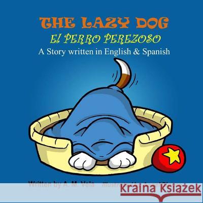 The Lazy Dog: El Perro Perezoso A. M. Vela Angel Blanco 9781492999591 Createspace