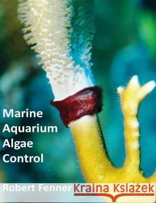 Marine Aquarium Algae, Control Robert M. Fenner 9781492999935 Createspace