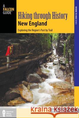 Hiking Through History New England: Exploring the Region's Past by Trail Johnny Molloy 9781493001460