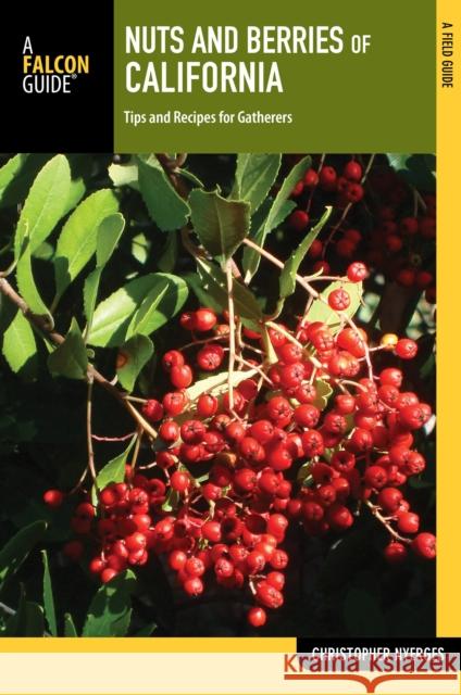 Nuts and Berries of California: Tips and Recipes for Gatherers Christopher Nyerges 9781493001842