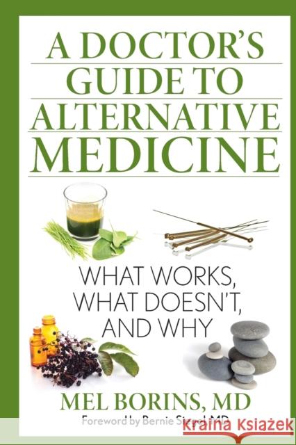 A Doctor's Guide to Alternative Medicine: What Works, What Doesn't, and Why Mel Borins Bernie Seigel 9781493005956 Lyons Press