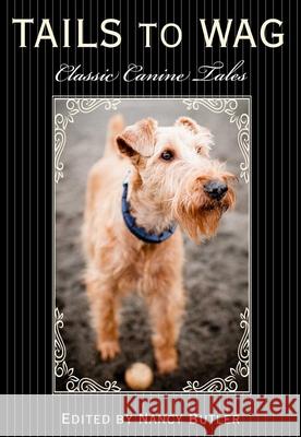 Tails to Wag: Classic Canine Stories Nancy Butler 9781493006113 Lyons Press