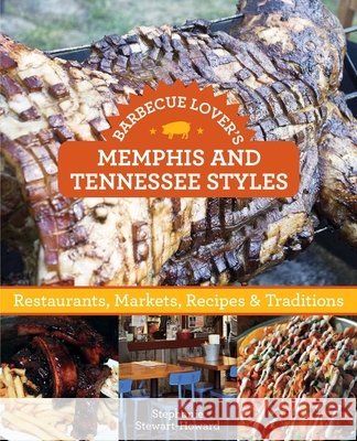 Barbecue Lover's Memphis and Tennessee Styles: Restaurants, Markets, Recipes & Traditions Stephanie Stewart-Howard 9781493006366 Globe Pequot Press