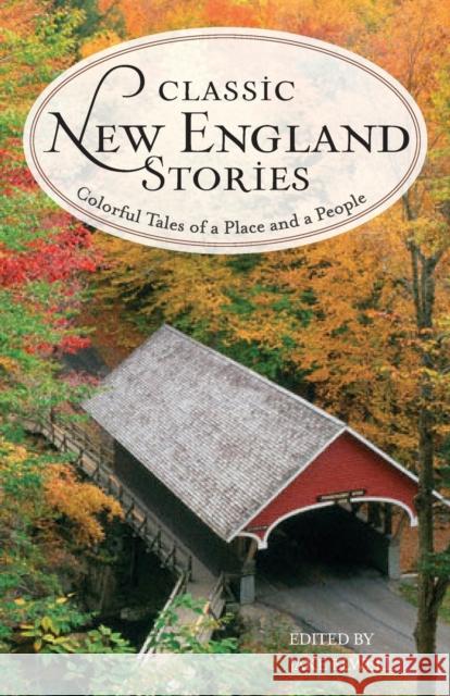 Classic New England Stories: Colorful Tales of a Place and a People, 2nd Edition Elwell, Jake 9781493007370 Lyons Press