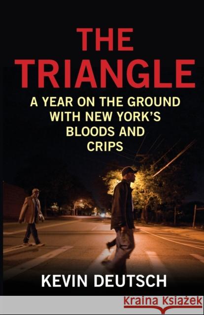 The Triangle: A Year on the Ground with New York's Bloods and Crips Kevin Deutsch 9781493007608 Lyons Press