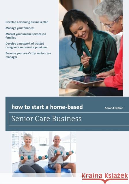 How to Start a Home-Based Senior Care Business James L. Ferry 9781493007677
