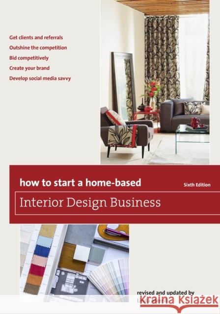 How to Start a Home-Based Interior Design Business, Sixth Edition Globe Pequot                             Linda Merrill 9781493007684