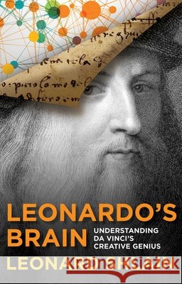 Leonardo's Brain: Understanding Da Vinci's Creative Genius Leonard Shlain 9781493009398
