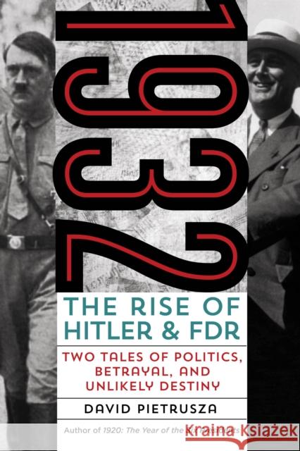 1932: The Rise of Hitler and Fdr--Two Tales of Politics, Betrayal, and Unlikely Destiny Pietrusza, David 9781493009442 Lyons Press