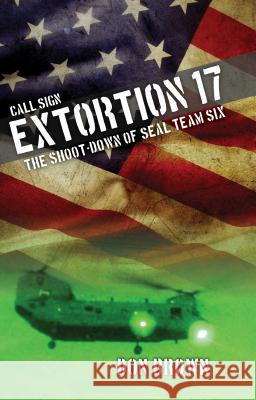 Call Sign Extortion 17: The Shoot-Down of Seal Team Six Don Brown 9781493009497 Lyons Press