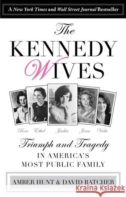 Kennedy Wives: Triumph and Tragedy in America's Most Public Family Amber Hunt, David Batcher 9781493009602 Rowman & Littlefield