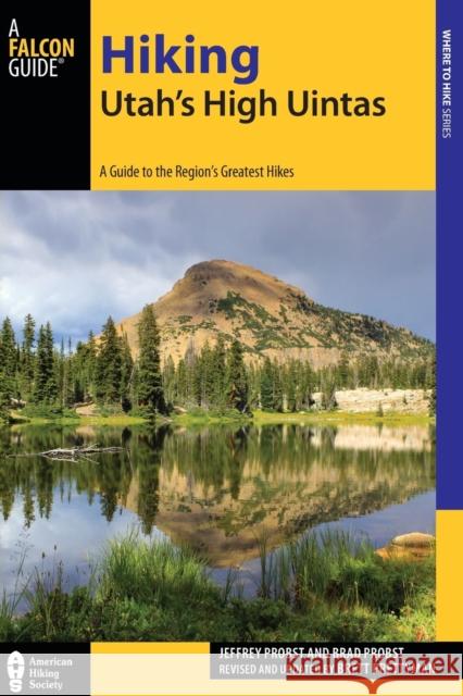 Hiking Utah's High Uintas: A Guide to the Region's Greatest Hikes, 2nd Edition Prettyman, Brett 9781493009862 Falcon Guides