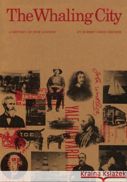The Whaling City: A History of New London Robert Owen Decker 9781493015610 Globe Pequot Press