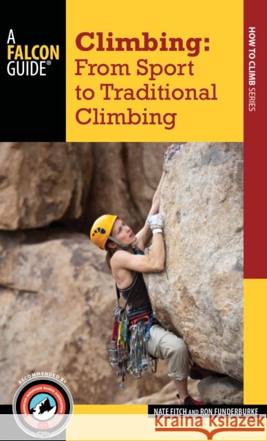 Climbing: From Sport to Traditional Climbing Fitch, Nate 9781493016402 Falcon Guides
