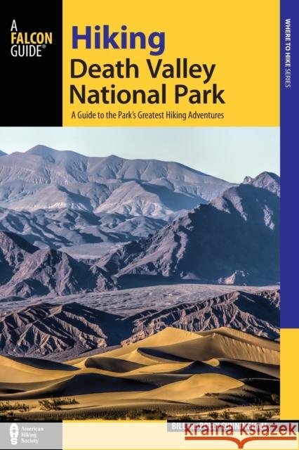 Hiking Death Valley National Park: A Guide to the Park's Greatest Hiking Adventures, 2nd Edition Cunningham, Bill 9781493016532