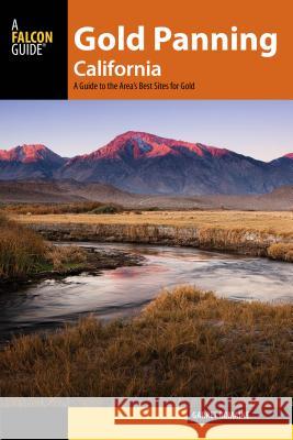 Gold Panning California: A Guide to the Area's Best Sites for Gold Garret Romaine 9781493018970