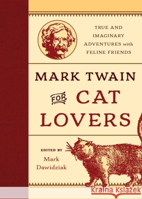 Mark Twain for Cat Lovers: True and Imaginary Adventures with Feline Friends Mark Dawidziak 9781493019571 Lyons Press