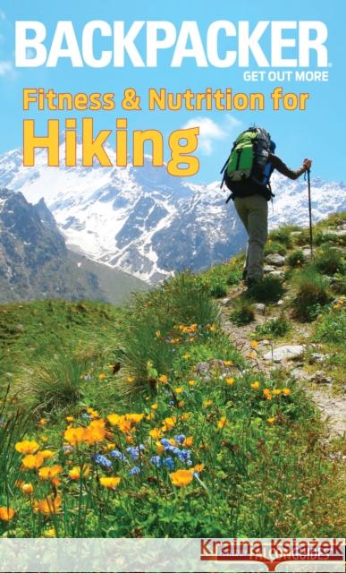 Backpacker Magazine's Fitness & Nutrition for Hiking Molly Absolon 9781493019601 Falcon Guides