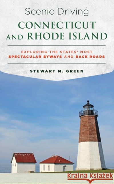Scenic Driving Connecticut and Rhode Island: Exploring the States' Most Spectacular Byways and Back Roads Stewart M. Green 9781493022373 Globe Pequot Press