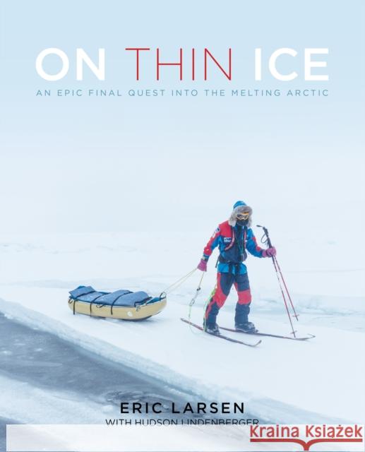 On Thin Ice: An Epic Final Quest Into the Melting Arctic Larsen, Eric 9781493022960