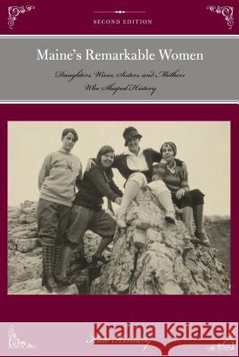 Maine's Remarkable Women: Daughters, Wives, Sisters, and Mothers Who Shaped History, Second Edition Kennedy, Kate 9781493023226 Down East Books