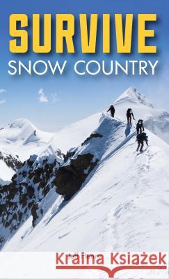 Survive: Snow Country Jeff Henry 9781493023851 Falcon Guides