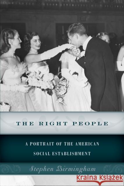 The Right People: A Portrait of the American Social Establishment Birmingham, Stephen 9781493024674 Lyons Press