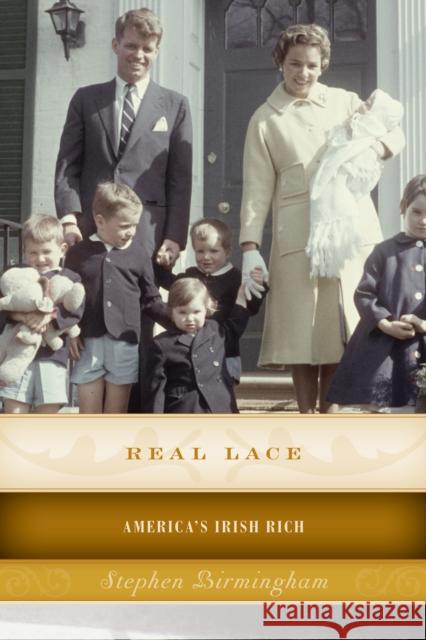 Real Lace: America's Irish Rich Stephen Birmingham 9781493024704 Lyons Press