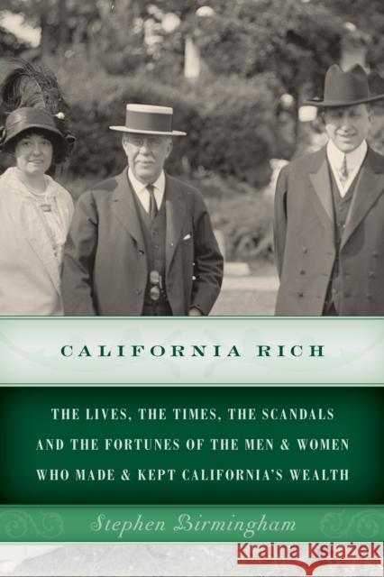 California Rich: The lives, the times, the scandals and the fortunes of the men & women who made & kept California's wealth Birmingham, Stephen 9781493024742 Lyons Press