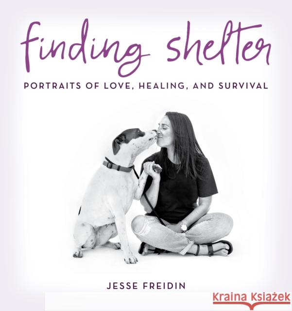 Finding Shelter: Portraits of Love, Healing, and Survival Jesse Freidin 9781493025091