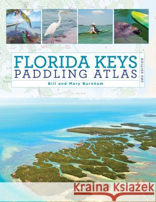 Florida Keys Paddling Atlas Bill Burnham Mary Burnham 9781493025510 Falcon Guides