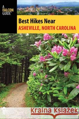 Best Hikes Near Asheville, North Carolina Johnny Molloy 9781493025640 Falcon Guides