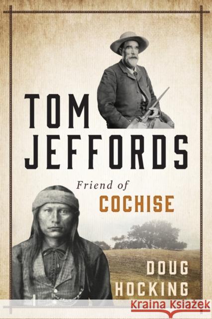 Tom Jeffords: Friend of Cochise Doug Hocking 9781493026371 Two Dot Books