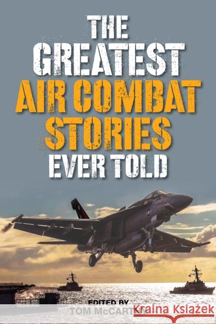 The Greatest Air Combat Stories Ever Told Tom McCarthy 9781493027002 Lyons Press