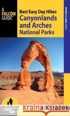 Best Easy Day Hikes Canyonlands and Arches National Parks, 4th Edition Schneider, Bill 9781493027378 Falcon Press Publishing