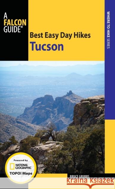 Best Easy Day Hikes Tucson Bruce Grubbs 9781493027767 Falcon Press Publishing