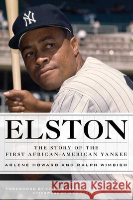 Elston: The Story of the First African-American Yankee Arlene Howard Ralph Wimbish 9781493029006 Lyons Press