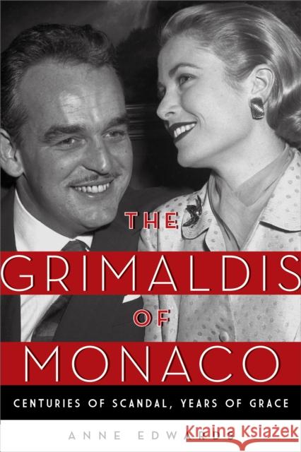 The Grimaldis of Monaco: Centuries of Scandal, Years of Grace Anne Edwards 9781493029211