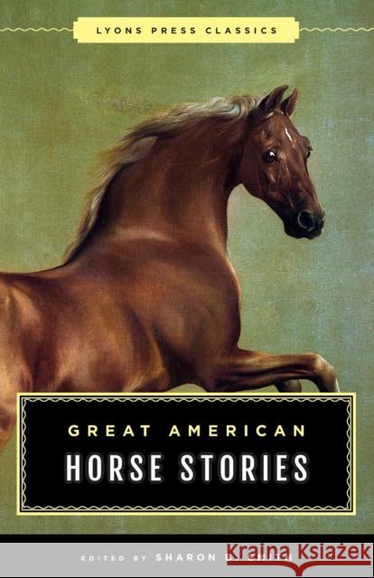 Great American Horse Stories: Lyons Press Classics Sharon B. Smith 9781493029877 Lyons Press