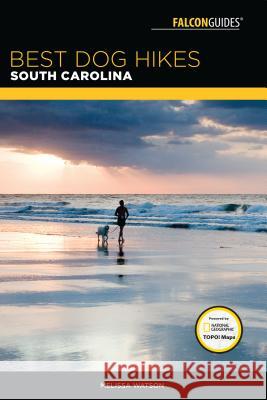 Best Dog Hikes South Carolina Melissa Watson 9781493030248 Falcon Press Publishing