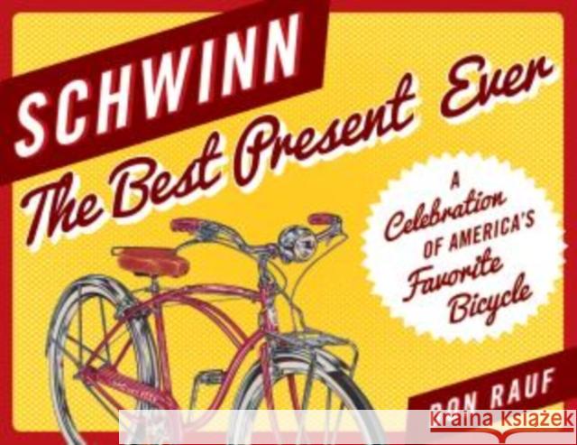 Schwinn: The Best Present Ever Don Rauf 9781493030286 Lyons Press