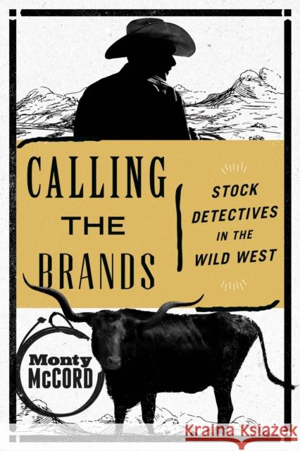 Calling the Brands: Stock Detectives in the Wild West Monty McCord 9781493030873