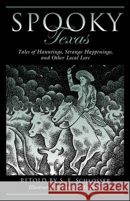 Spooky Texas: Tales of Hauntings, Strange Happenings, and Other Local Lore S. E. Schlosser Paul Hoffman 9781493032471 Globe Pequot Press